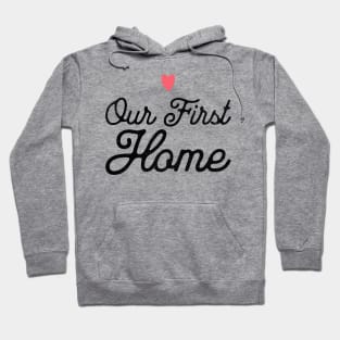 Our First Home Hoodie